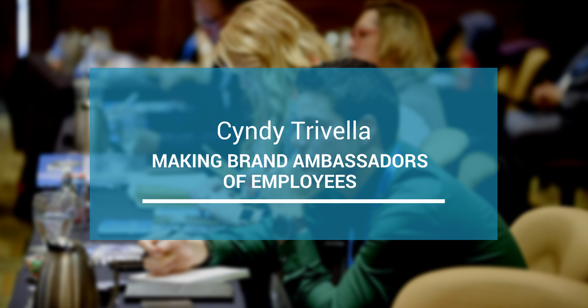 Making Brand Ambassadors of Employees with Cyndy Trivella