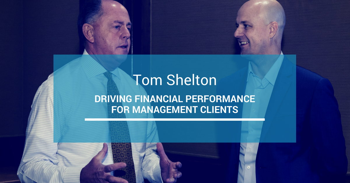 Driving Financial Performance for Management Clients Featuring Tom Shelton